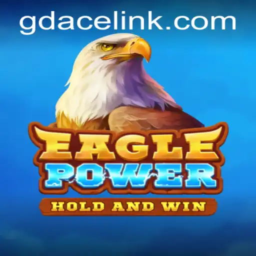 Exploring the Thrill of EaglePower at GDACE Casino