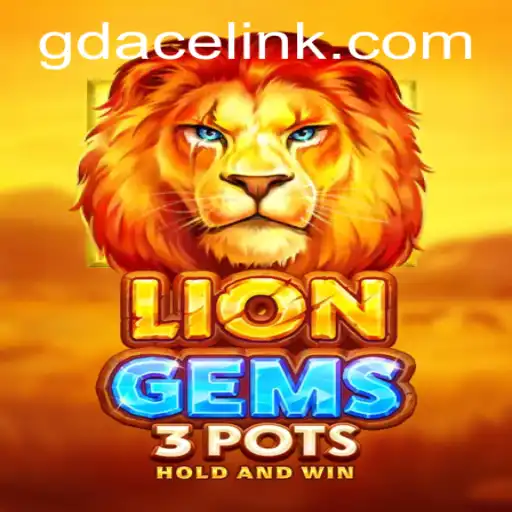Exploring the Excitement of LionGems3pots at GDACE Casino